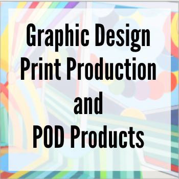 Graphic Design Print Production and POD Products